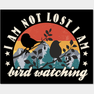Bird Watching I Am Not Lost I Am Bird Watching Bird Lover Posters and Art